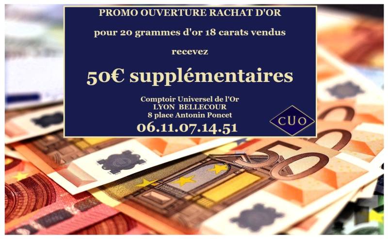 PROMOTION OUVERTURE RACHAT D'OR LYON COMPTOIR UNIVERSEL DE L'OR 8 place Antonin Poncet